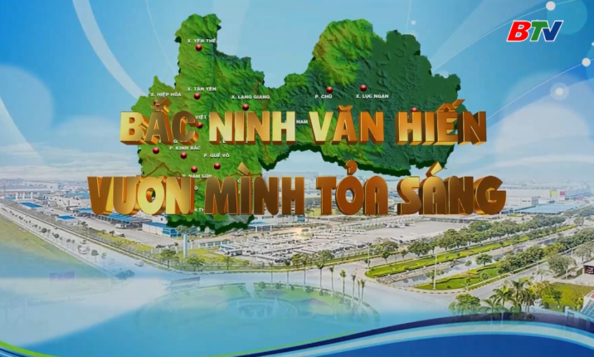 Bắc Ninh văn hiến vươn mình tỏa sáng