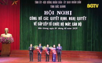 Bắc Giang công bố các Quyết định, Nghị quyết về sắp xếp tổ chức bộ máy, cán bộ