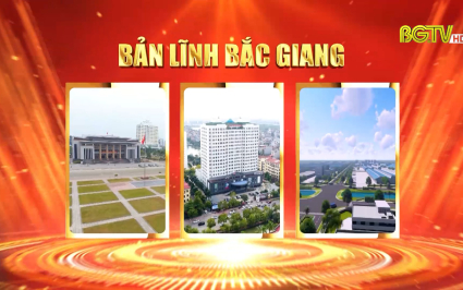 Chuyên đề: Bản lĩnh Bắc Giang
