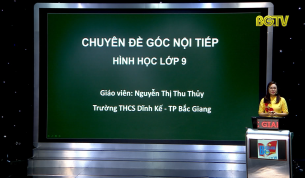 Dạy học trên truyền hình - Hình học lớp 9: Góc nội tiếp