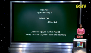 Dạy học trên truyền hình - Ngữ văn lớp 9: Đồng chí (Chính Hữu)