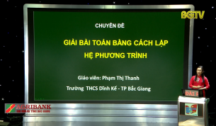 Dạy học trên truyền hình - Toán lớp 9: Giải bài toán bằng cách lập hệ phương trình