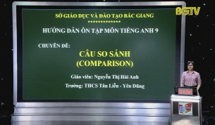 Dạy học trên truyền hình - Tiếng Anh lớp 9: Ôn tập chuyên đề - Câu so sánh
