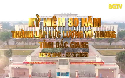 Trailer Kỷ niệm 80 năm ngày thành lập Lực lượng vũ trang tỉnh Bắc Giang 